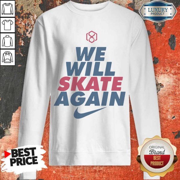 Official We Will Skate Again Nike Sweatshirt