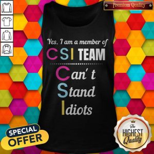 Official Yes I Am A Member Of CSI Team Can’t Stand Idiots Tank Top