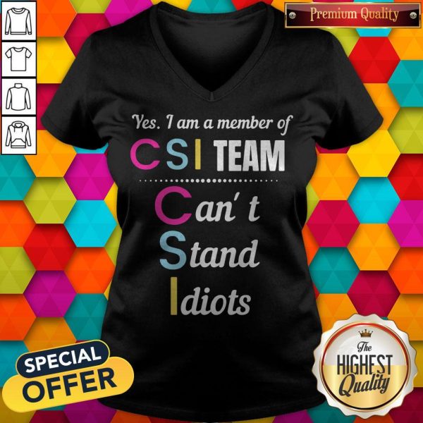 Official Yes I Am A Member Of CSI Team Can’t Stand Idiots V-neck