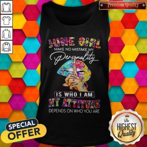 Peace Lips June Girl Make No Mistake My Personality Is Who I Am Tank Top