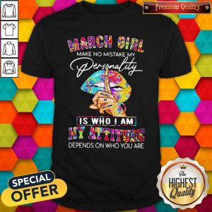 Peace Lips March Girl Make No Mistake My Personality Is Who I Am Shirt