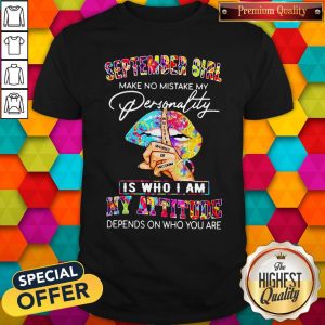 Peace Lips September Girl Make No Mistake My Personality Is Who I Am Shirt