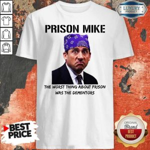 Prison Mike The Worst Thing About Prison Was The Dementors Shirt