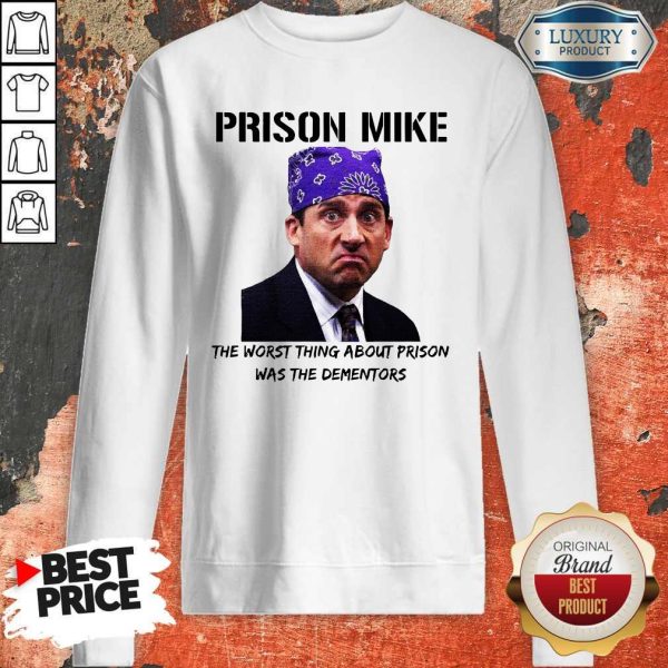 Prison Mike The Worst Thing About Prison Was The Dementors Sweatshirt