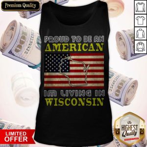 Proud To Be An American I’m Living In Wisconsin Tank Top