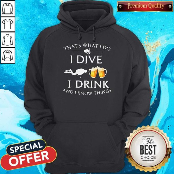 Scuba Diving That's What I Do I Dive I Drink And I Know Things Hoodie