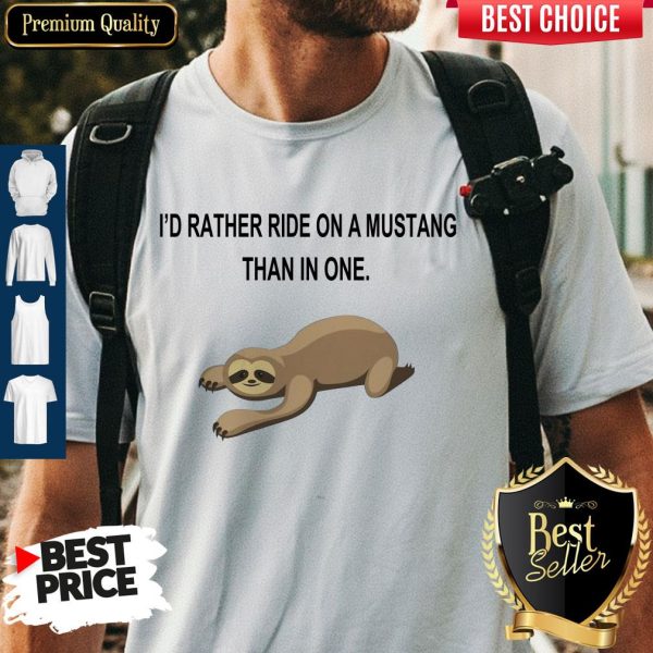 Sloth I’d Rather Ride On A Mustang Than In One Shirt