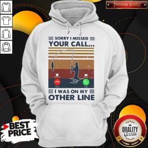 Sorry I Missed Your Call I Was On The Other Line Hoodie