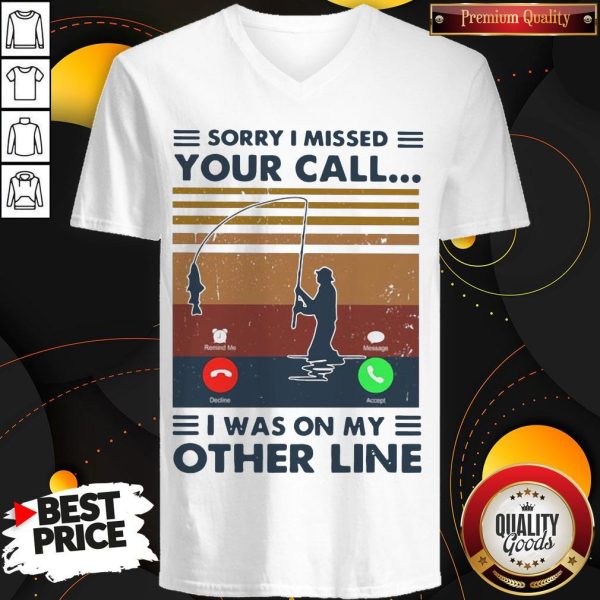 Sorry I Missed Your Call I Was On The Other Line V-neck