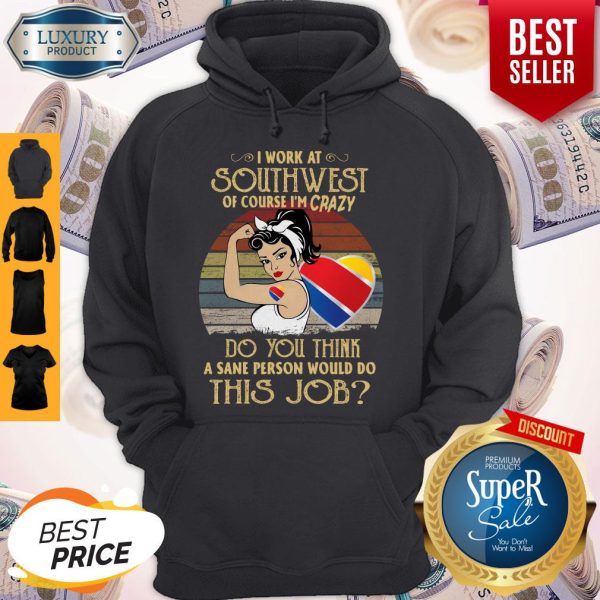 Strong Woman I Work At Southwest Do You Think A Sane Person Would Do This Job Vintage Hoodie