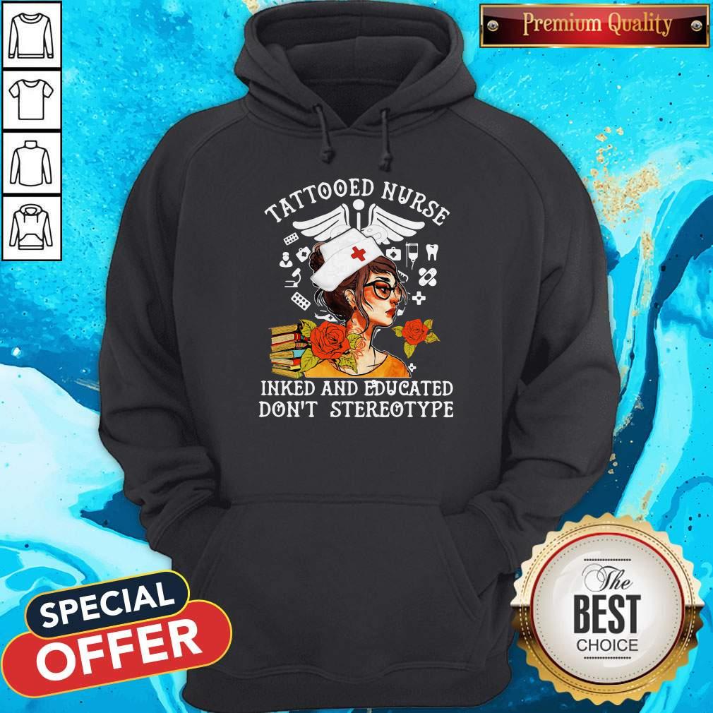Tattooed Nurse Inked And Educated Don't Stereotype Books Flowers Hoodie