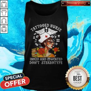 Tattooed Nurse Inked And Educated Don't Stereotype Books Flowers Tank Top