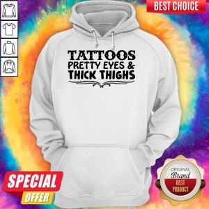 Tattoos Pretty Eyes And Thick Thighs Hoodie