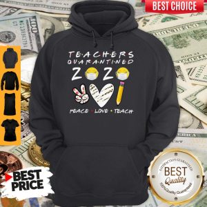 Teachers Quarantined 2020 Peace Love Teach Hoodie