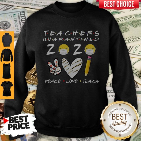 Teachers Quarantined 2020 Peace Love Teach Sweatshirt