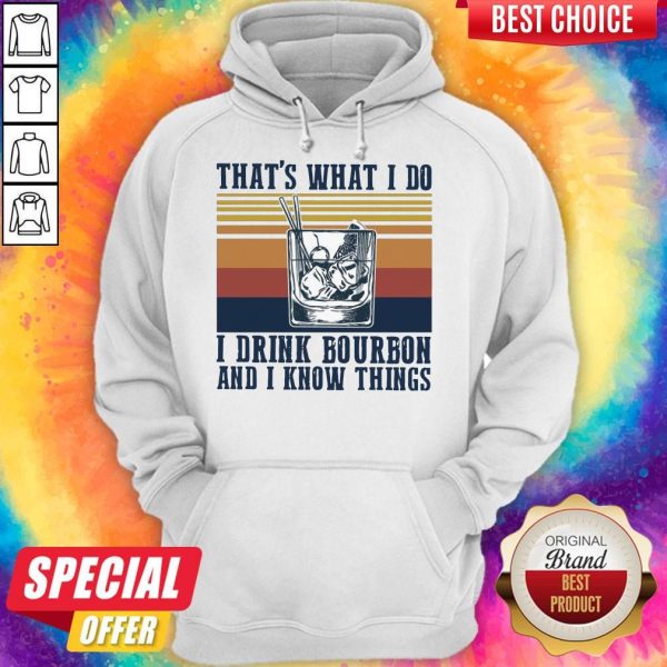 That’s What I Do I Drink Bourbon And I Know Things Hoodie