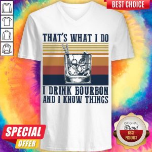 That’s What I Do I Drink Bourbon And I Know Things V-neck