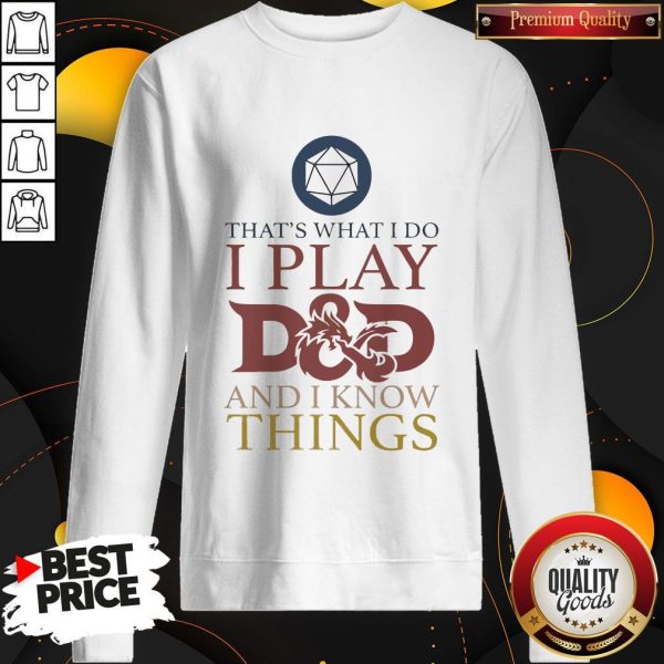 That’s What I Do I Play D And D I Know Things Sweatshirt