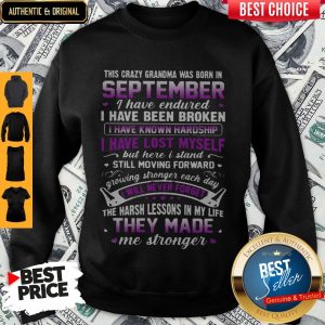 This Crazy Grandma Was Born Is September I Have Endured ShirtThis Crazy Grandma Was Born Is September I Have Endured Sweatshirt