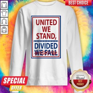United We Stand Divided We Fall Not Sweatshirt