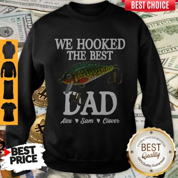 We Hooked The Best Dad Alex Sam Clover Sweatshirt