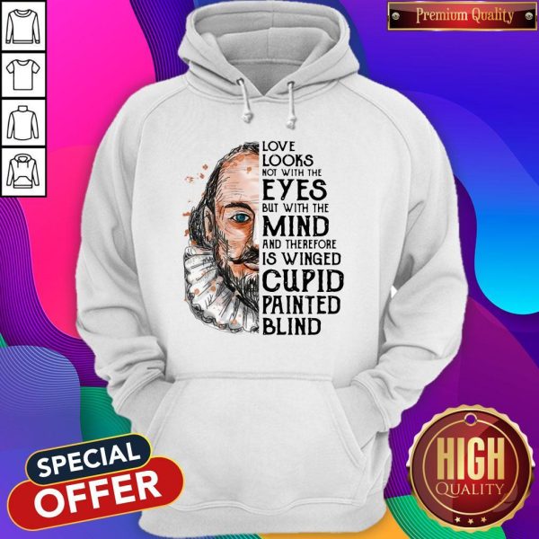 William Shakespeare Love Looks Not With The Eyes But With The Mind Hoodie