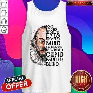 William Shakespeare Love Looks Not With The Eyes But With The Mind Tank Top