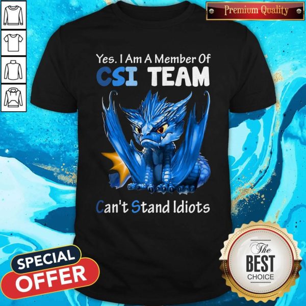 Yes I Am Member Of CSI Team Can’t Stand Idiots Blue Dragon Shirt
