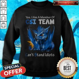Yes I Am Member Of CSI Team Can’t Stand Idiots Blue Dragon Sweatshirt