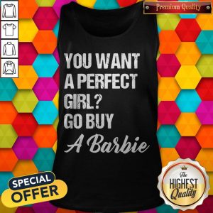 You Want A Perfect Girl Go Buy A Barbie Tank Top