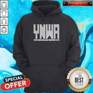 You’ve Never Won Alone Champions 19-20 Hoodie