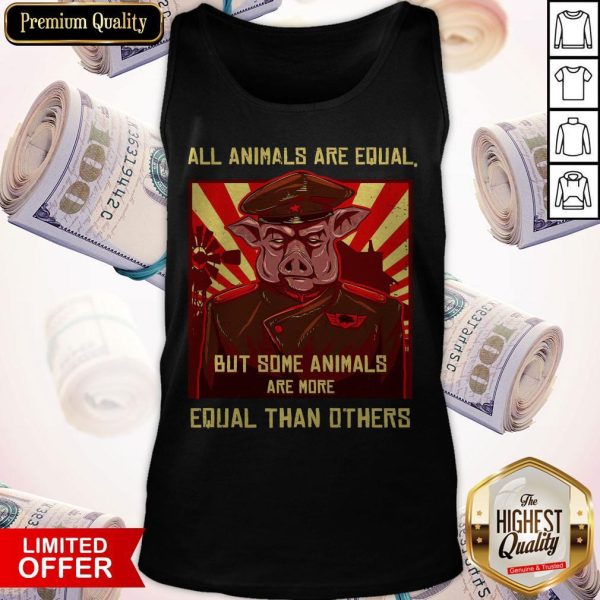 All Animals Are Equal But Some Animals Are More Equal Than Others Tank Top