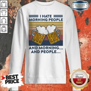 Beer I Hate Morning People And Morning And People Vintage Sweatshirt
