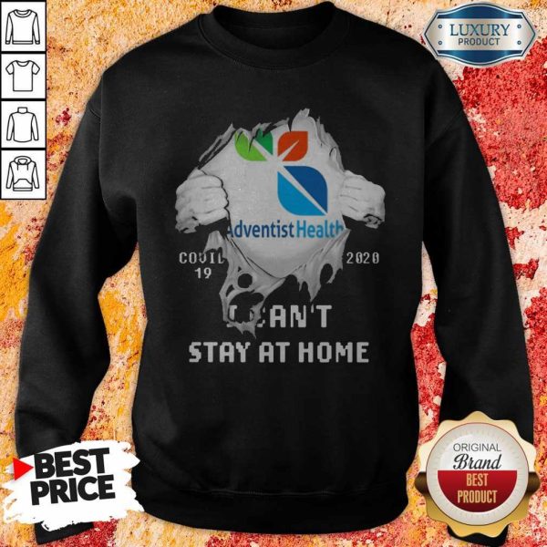 Blood Inside Me Adventist Health Covid 19 2020 I Can’t Stay At Home Sweatshirt