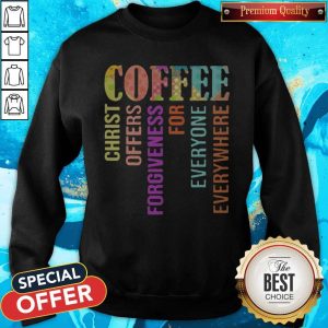 Coffee Christ Offers Forgiveness For Everyone Everywhere Sweatshirt