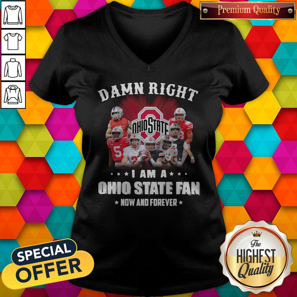 Damn Right I Am A Ohio State Fan Now And Forever V-neck