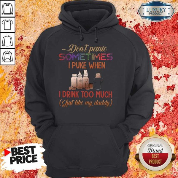 Don’t Panic Sometimes I Puke When I Drink Too Much Just Like My Daddy Hoodie
