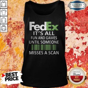 Fedex It’s All Fun And Games Until Someone Misses A Scan Tank Top