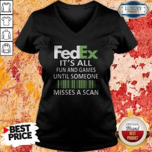Fedex It’s All Fun And Games Until Someone Misses A Scan V-neck