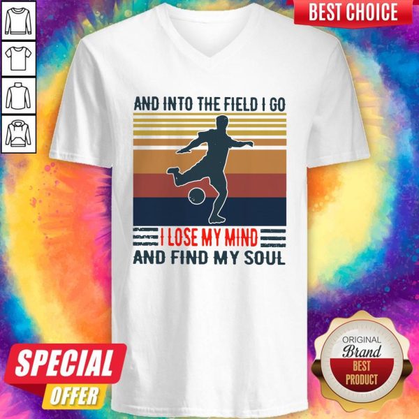 Good Football And Into The Field I Go I Lose My Mind And Find My Soul Vintage V-neck