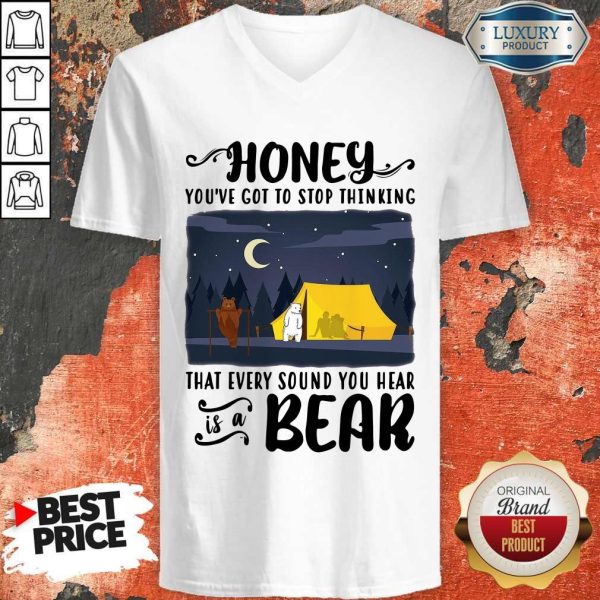 Honey You’ve Got To Stop Thinking That Every Sound You Hear Bear V-neck