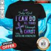 I Am July Girl I Can Do All Things Through Christ Who Gives Me Strength Shirt