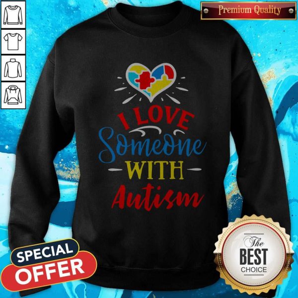 I Love Someone With Autism Sweatshirt