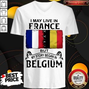 I May Live In France But My Story Began In Belgium V-neck