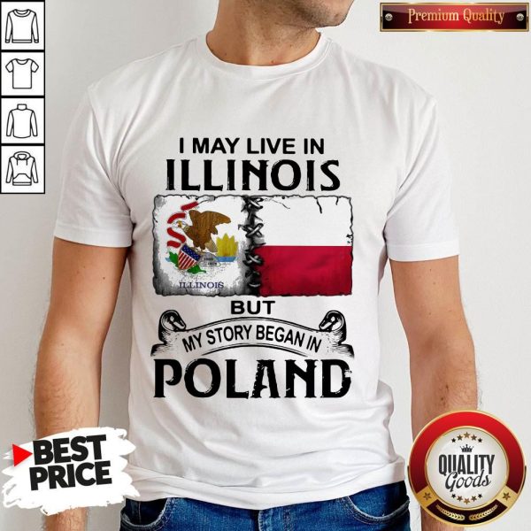 I May Live In Illinois But My Story Began In Poland Shirt