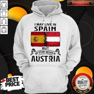 I May Live In Spain But My Story Began In Austria Hoodie
