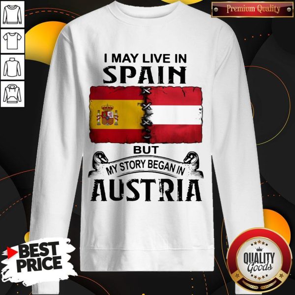 I May Live In Spain But My Story Began In Austria Sweatshirt
