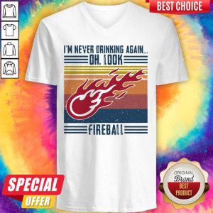 I’m Never Drinking Again Oh, Look Fireball Vintage V-neck