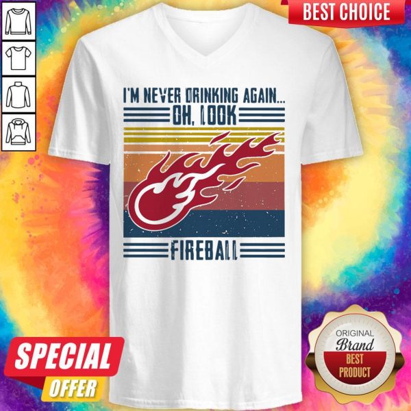 I’m Never Drinking Again Oh, Look Fireball Vintage V-neck