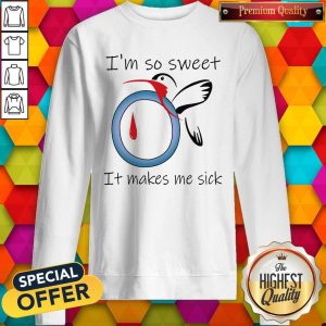 I’m So Sweet It Makes Me Sick Sweatshirt